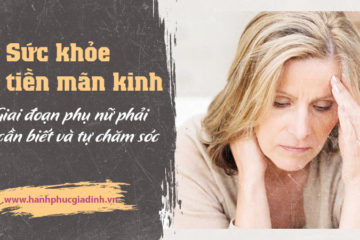 Tổng quan sức khỏe của chị em phụ nữ tiền mãn kinh Tổng quan sức khỏe của chị em phụ nữ tiền mãn kinh
