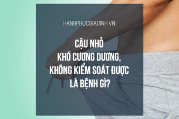 Dương vật khó cương, cương không kiểm soát là bệnh gì? Dương vật khó cương, cương không kiểm soát là bệnh gì?