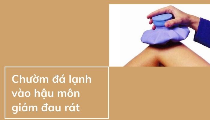 Chườm đá lạnh vào hậu môn giảm đau rát 1 Chườm đá lạnh vào hậu môn giảm đau rát 1