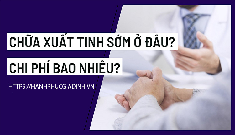 Chữa xuất tinh sớm ở đâu, chi phí bao nhiêu tiền? 1 Chữa xuất tinh sớm ở đâu, chi phí bao nhiêu tiền?