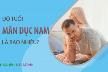 Độ tuổi mãn dục ở nam giới là bao nhiêu? Độ tuổi mãn dục ở nam giới là bao nhiêu?