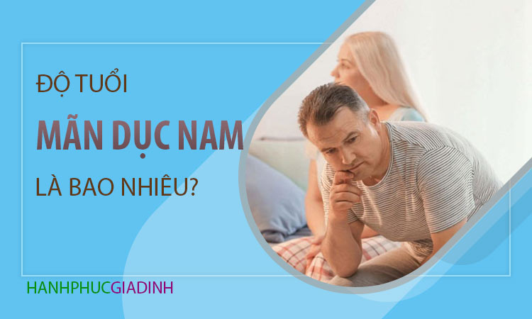 Độ tuổi mãn dục ở nam giới là bao nhiêu? 1