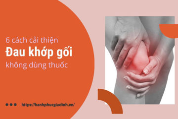 6 cách cải thiện đau khớp gối không dùng thuốc cực hiệu quả! 6 cách cải thiện đau khớp gối không dùng thuốc cực hiệu quả!