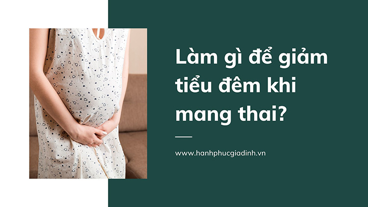 Cần làm gì để giảm tiểu đêm khi mang thai 1 Cần làm gì để giảm tiểu đêm khi mang thai 1